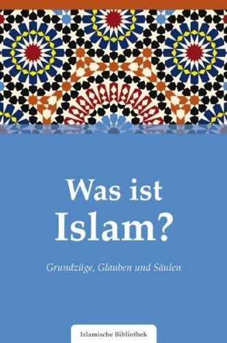 Was ist Islam?: Grundzüge, Glauben und Säulen