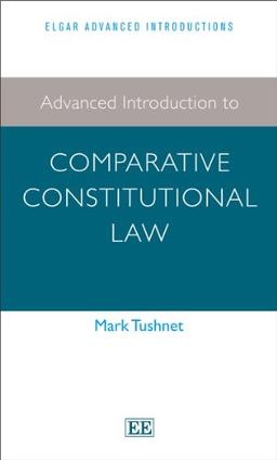 Advanced Introduction to Comparative Constitutional Law (Elgar Advanced Introductions)