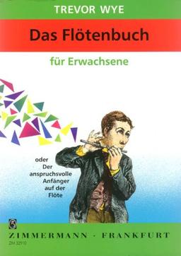 Flötenbuch für Erwachsene: oder Der Anspruchsvolle Anfänger auf der Flöte