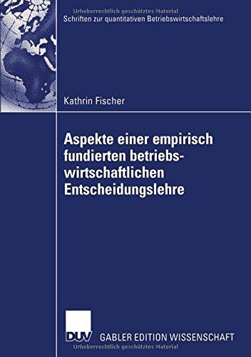 Aspekte einer empirisch fundierten betriebswirtschaftlichen Entscheidungslehre: Neuere Entwicklungen bei Entscheidungen unter Risiko (Schriften zur quantitativen Betriebswirtschaftslehre)