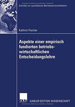 Aspekte einer empirisch fundierten betriebswirtschaftlichen Entscheidungslehre: Neuere Entwicklungen bei Entscheidungen unter Risiko (Schriften zur quantitativen Betriebswirtschaftslehre)