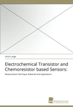 Electrochemical Transistor and Chemoresistor based Sensors:: Measurement Technique, Materials and Applications