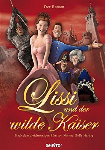 Lissi und der wilde Kaiser. Der Roman zum gleichnamigen Film von Michael Bully Herbig