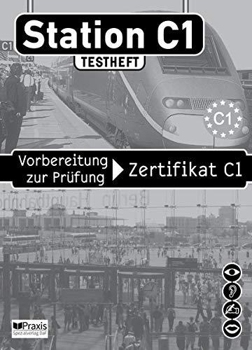 Station C1 - Testheft: Vorbereitung zur Prüfung Zertifikat C1 (Station C1 / Vorbereitung zur Prüfung Zertifikat C1)