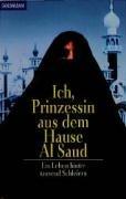 Ich, Prinzessin aus dem Hause Al Saud: Ein Leben hinter tausend Schleiern