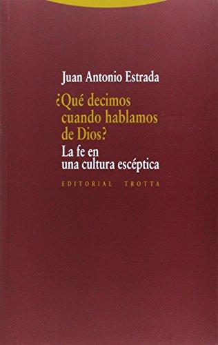 ¿Qué decimos cuando hablamos de Dios? : la fe en la cultura escéptica (Estructuras y Procesos. Religión)