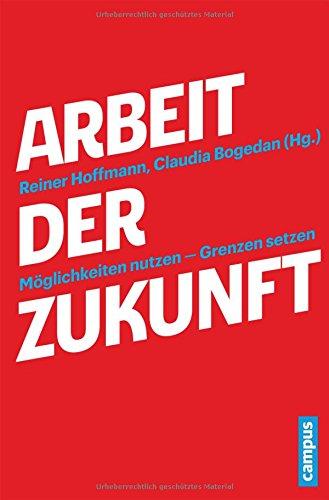 Arbeit der Zukunft: Möglichkeiten nutzen - Grenzen setzen