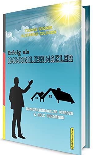 Erfolg als Immobilienmakler: Existenzgründungs- & Strategieratgeber: Immobilienmakler werden & Geld verdienen