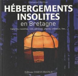 Hébergements insolites en Bretagne : cabanes, roulottes, nids, péniches, phares, châteaux, îles...