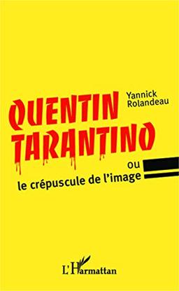 Quentin Tarantino ou Le crépuscule de l'image