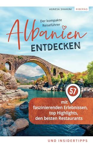 Albanien entdecken - Der kompakte Reiseführer mit 57 faszinierenden Erlebnissen, top Highlights, den besten Restaurants und Insidertipps