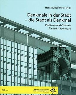 Denkmale in der Stadt - die Stadt als Denkmal: Probleme und Chancen für den Stadtumbau (Stadtentwicklung und Denkmalpflege)