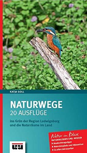 Naturwege: 20 Ausflüge ins Grün der Region Ludwigsburg und die Naturräume im Land.