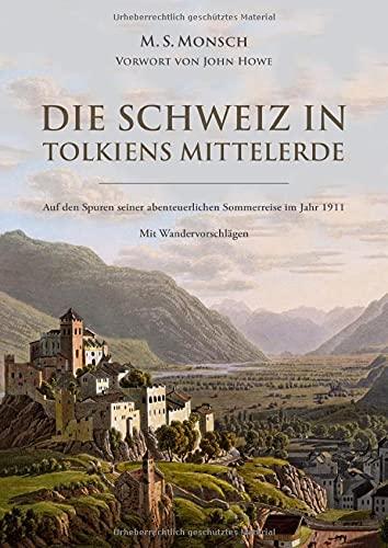 Die Schweiz in Tolkiens Mittelerde: Auf den Spuren seiner abenteuerlichen Sommerreise - mit Wandervorschlägen und einem Vorwort von John Howe