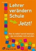 Lehrer verändern Schule - jetzt: Was du selber kannst besorgen, das verschiebe nicht auf oben. Für alle Schulstufen