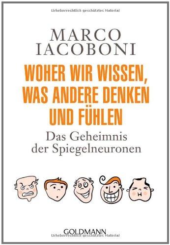 Woher wir wissen, was andere denken und fühlen: Das Geheimnis der Spiegelneuronen  -