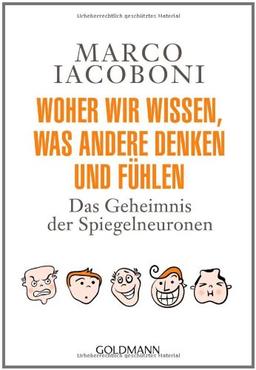 Woher wir wissen, was andere denken und fühlen: Das Geheimnis der Spiegelneuronen  -