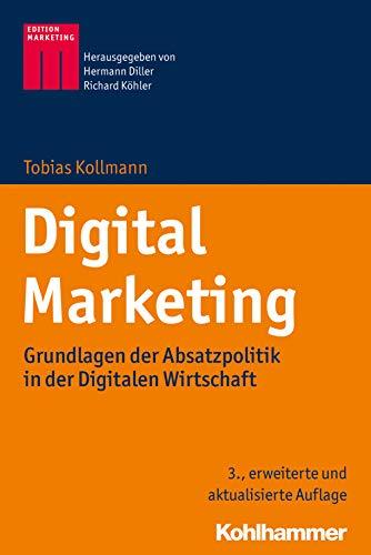 Digital Marketing: Grundlagen der Absatzpolitik in der Digitalen Wirtschaft (Kohlhammer Edition Marketing)