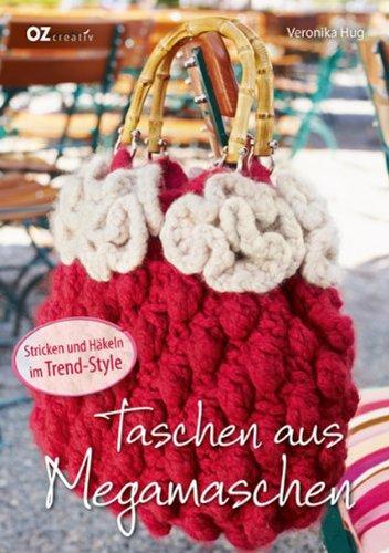 Taschen aus Megamaschen: Stricken und Häkeln im Trend-Style