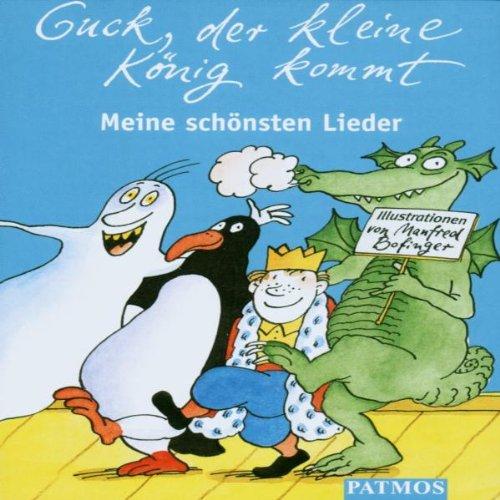 Guck, der kleine König kommt: Meine schönsten Kinderlieder