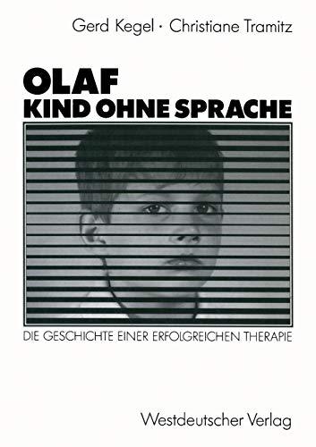 Olaf - Kind Ohne Sprache: Die Geschichte Einer Erfolgreichen Therapie (German Edition)