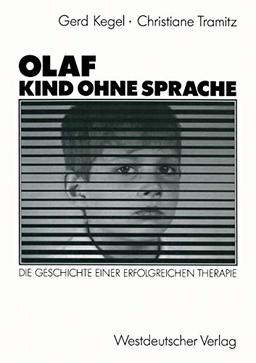 Olaf - Kind Ohne Sprache: Die Geschichte Einer Erfolgreichen Therapie (German Edition)