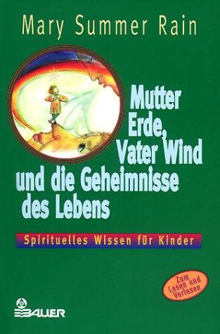 Mutter Erde, Vater Wind und die Geheimnisse des Lebens - Spirituelles Wissen für Kinder