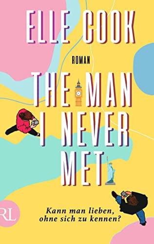 The Man I Never Met – Kann man lieben, ohne sich zu kennen?: Roman