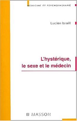 L'hystérique, le sexe et le médecin