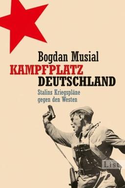 Kampfplatz Deutschland: Stalins Kriegspläne gegen den Westen