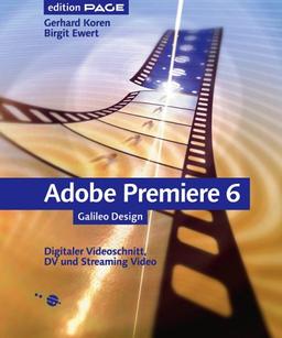 Adobe Premiere 6: Digitaler Videoschnitt, DV und Streaming Video (Galileo Design)