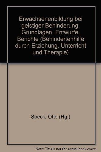 Erwachsenenbildung bei geistiger Behinderung: Grundlagen, Entwürfe, Berichte