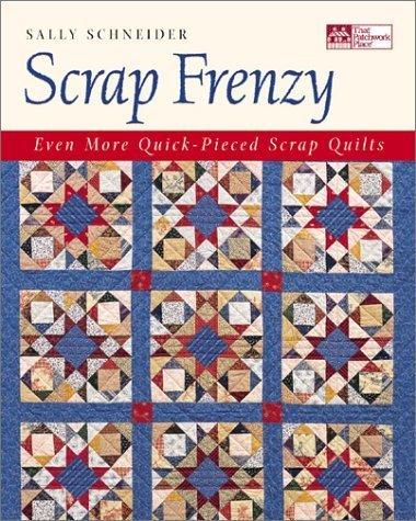 Scrap Frenzy: Even More Quick-Pieced Scrap Quilts