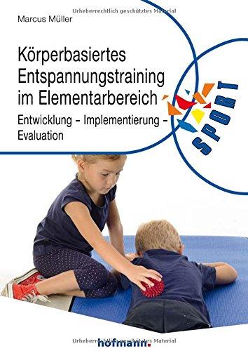 Körperbasiertes Entspannungstraining im Elementarbereich: Entwicklung - Implementierung - Evaluation (Reihe Sport)