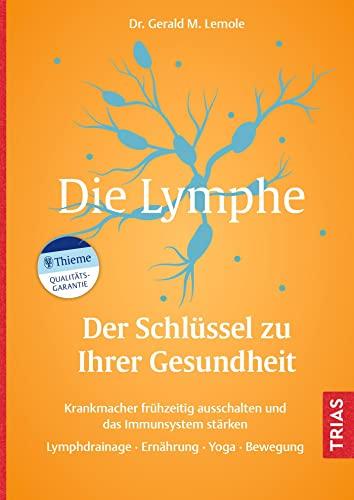 Die Lymphe - Der Schlüssel zu Ihrer Gesundheit: Krankmacher frühzeitig ausschalten und das Immunsystem stärken. Lymphdrainage, Ernährung, Yoga, Bewegung