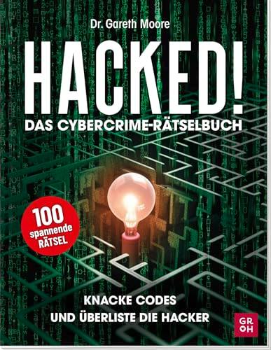 Hacked! Das Cybercrime-Rätselbuch: Knacke Codes und überliste Hacker | 100 spannende Rätsel für Erwachsene und Jugendliche: Codes, Kryptogramme, ... erwachsene Rätselfreunde (Rätseln, Quizzen))