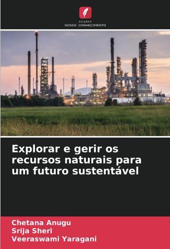 Explorar e gerir os recursos naturais para um futuro sustentável