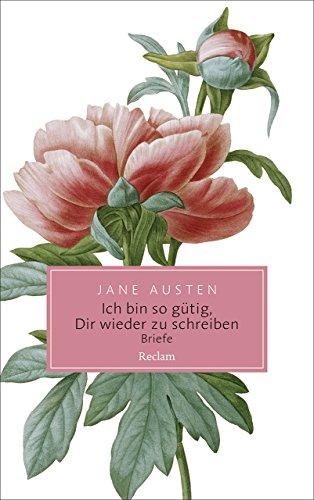 Ich bin so gütig, Dir wieder zu schreiben: Briefe (Reclam Taschenbuch)