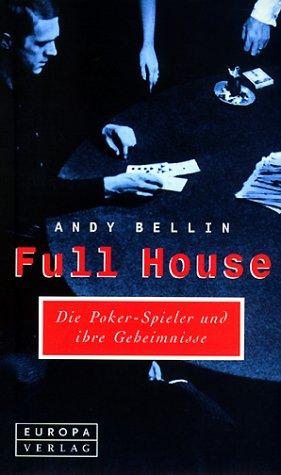 Full House. Die Poker-Spieler und ihre Geheimnisse