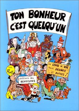 Ton bonheur c'est quelqu'un : un livre de vie pour jeunes et autres