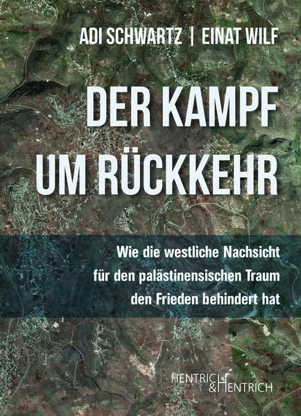 Der Kampf um Rückkehr: Wie die westliche Nachsicht für den palästinensischen Traum den Frieden behindert hat