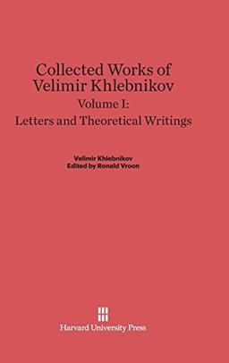 Collected Works of Velimir Khlebnikov, Volume I, Letters and Theoretical Writings