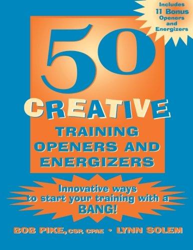 50 Creative Training Openers and Energizers: Innovative Ways to Start Your Training with a Bang