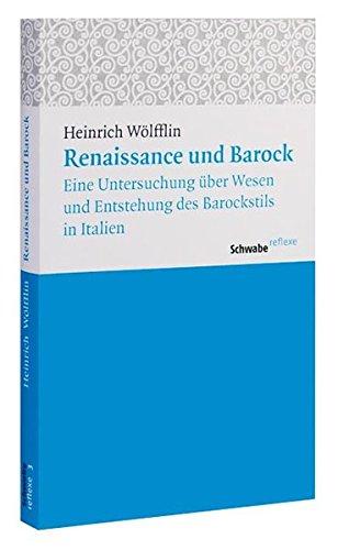 Renaissance und Barock: Eine Untersuchung über Wesen und Entstehung des Barockstils in Italien (Schwabe reflexe)