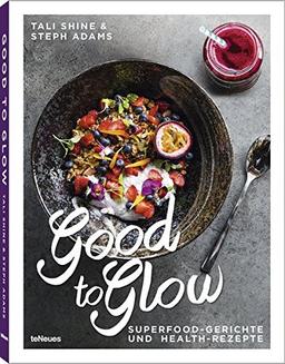 Good to Glow - Superfood-Gerichte und Health-Rezepte