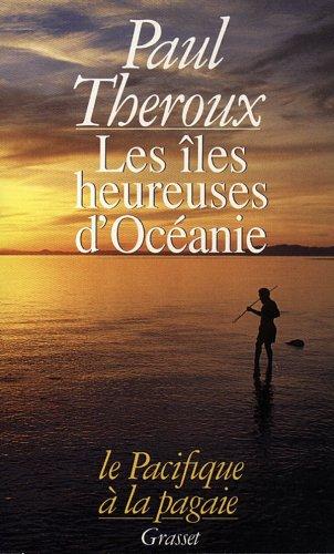 Les Iles heureuses d'Océanie : le Pacifique à la pagaie