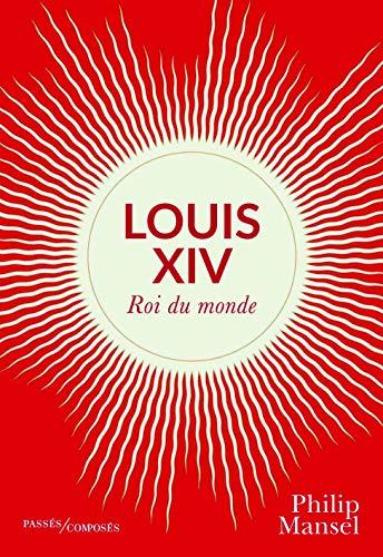 Louis XIV : roi du monde