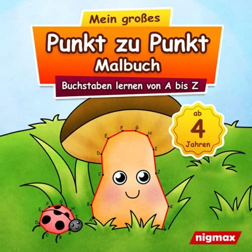 Mein großes Punkt zu Punkt Malbuch: Buchstaben lernen von A bis Z | Für Kinder ab 4 Jahren | nigmax Rätselbuch (Mein großes Punkt zu Punkt Malbuch - Zahlen und Buchstaben lernen für Kinder)