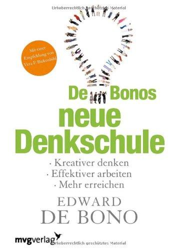 De Bonos neue Denkschule. Kreativer Denken, effektiver arbeiten, mehr erreichen