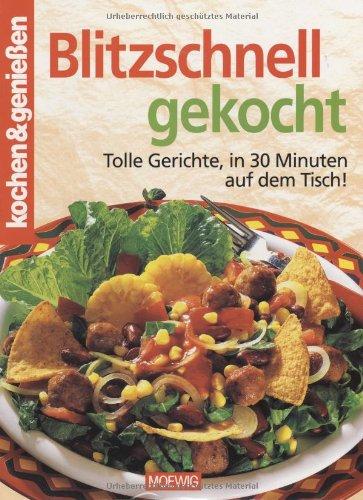 kochen & genießen. Blitzschnell gekocht. Tolle Gerichte, in 30 Minuten auf dem Tisch!